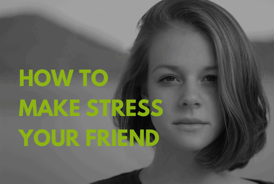 How to make stress your friend